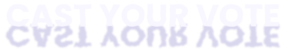 CAST YOUR VOTE